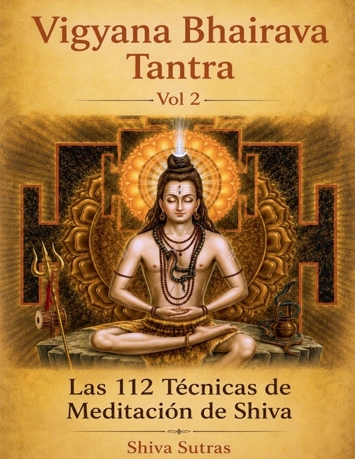 Vigyana Bhairava Tantra, Vol.2: Las 112 Técnicas de Meditación de Shiva
