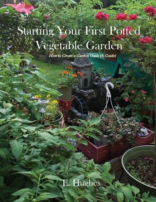 Starting Your First Potted Vegetable Garden: How to Create a Garden Oasis (A Guide)