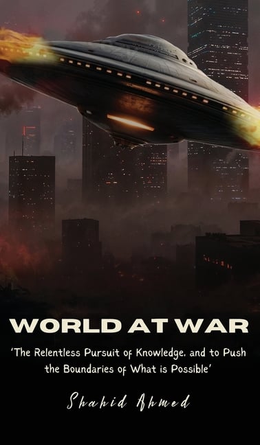 World at War: The Relentless Pursuit of Knowledge, and to Push the Boundaries of What is Possible.