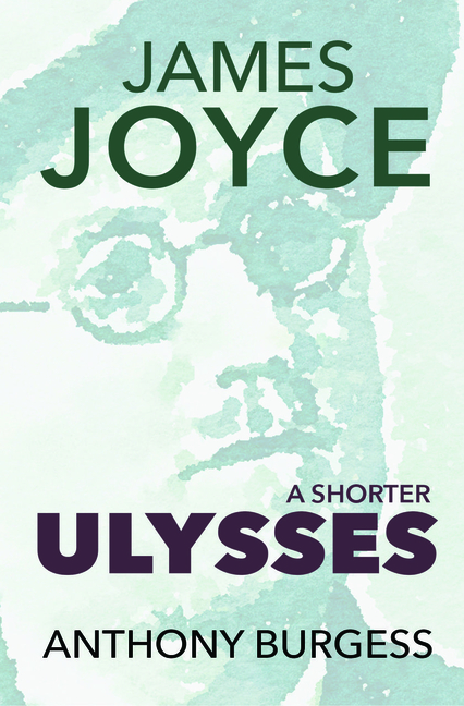 A Shorter Ulysses: Including Blooms of Dublin and an Introduction to Ulysses