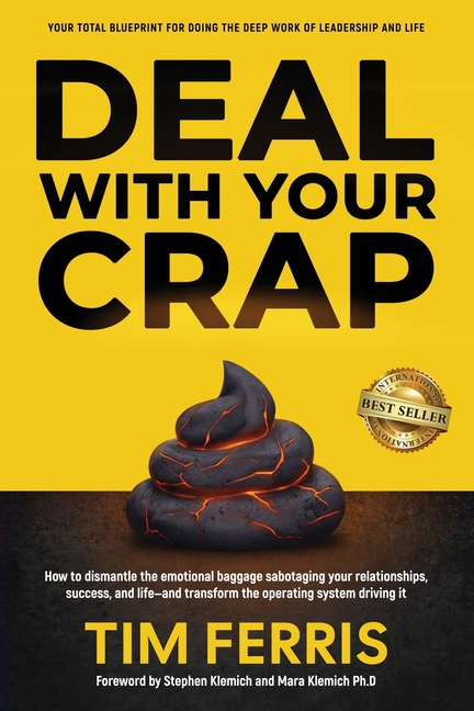 Deal With Your Crap: How to dismantle the emotional baggage sabotaging your relationships, success, and life-and transform the operating system drivin