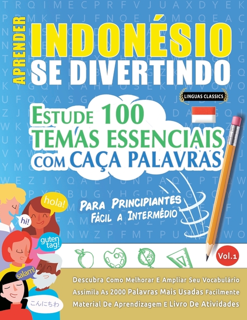 Aprender Indonésio Se Divertindo! - Para Principiantes: Fácil a Intermédio - Estude 100 Temas Essenciais Com Caça Palavras - Vol.1