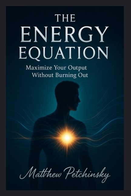 The Energy Equation: Maximize Your Output Without Burning Out