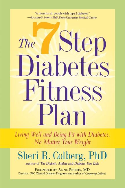 The 7 Step Diabetes Fitness Plan: Living Well and Being Fit with Diabetes, No Matter Your Weight