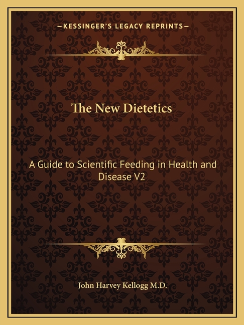 The New Dietetics: A Guide to Scientific Feeding in Health and Disease V2