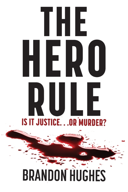 The Hero Rule: Is It Justice...Or Murder
