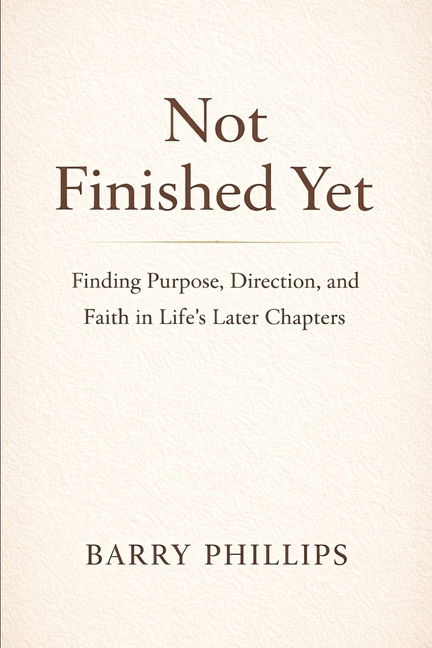 Not Finished Yet - Finding Purpose, Direction and Faith in Life's Later Chapters