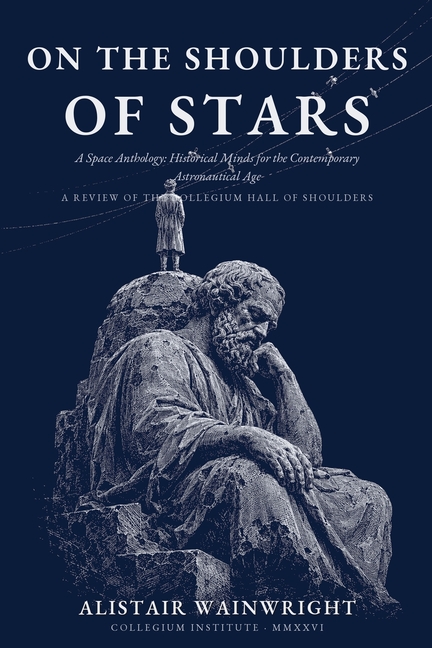 On The Shoulders of Stars: A Space Anthology: Historical Minds for the Contemporary Astronautical Age