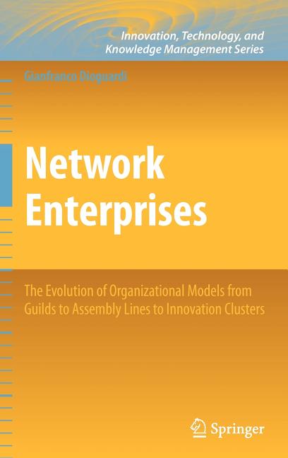 Network Enterprises: The Evolution of Organizational Models from Guilds to Assembly Lines to Innovation Clusters