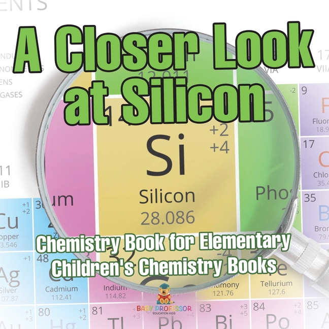A Closer Look at Silicon - Chemistry Book for Elementary Children's Chemistry Books