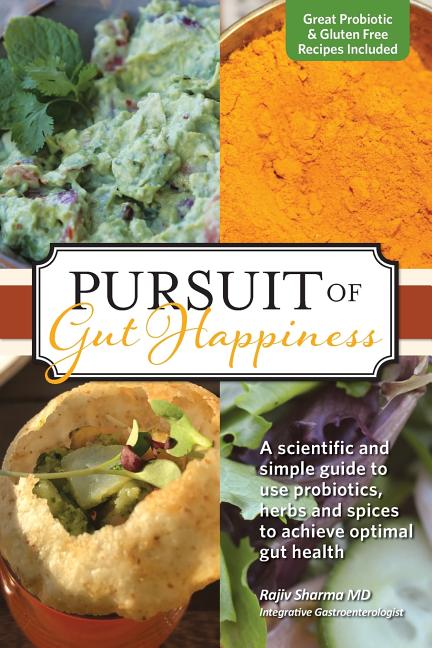 Pursuit of Gut Happiness: A Scientific and Simple Guide to Use Probiotics, Herbs and Spices to Achieve Optimal Gut Health