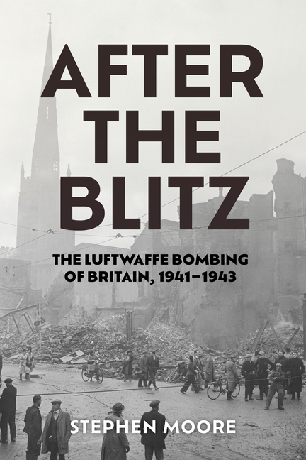 After the Blitz: The Luftwaffe Bombing of Britain, 1941-1943