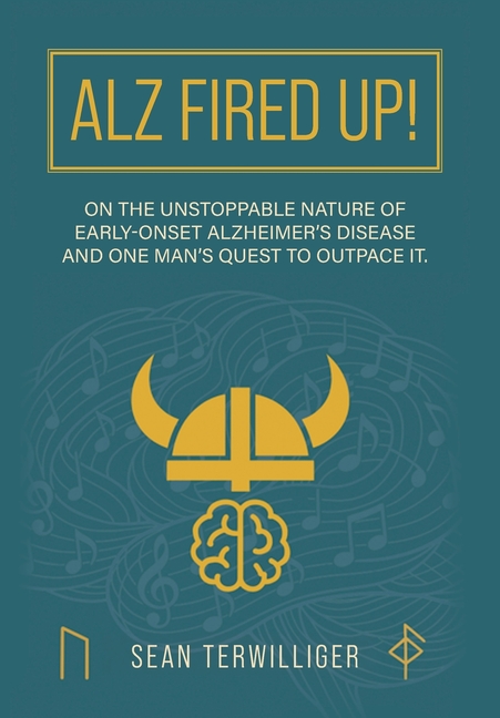ALZ Fired Up!: On the Unstoppable Nature of Early-Onset Alzheimer's Disease and One Man's Quest to Outpace It