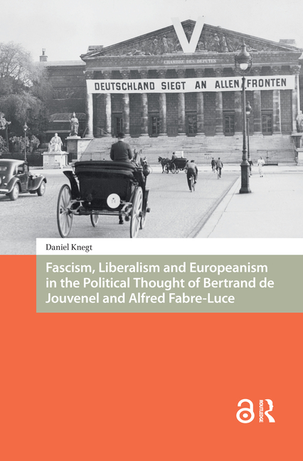 Fascism, Liberalism and Europeanism in the Political Thought of Bertrand de Jouvenel and Alfred Fabre-Luce