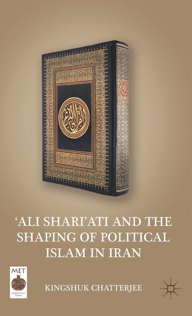 'ali Shari'ati and the Shaping of Political Islam in Iran