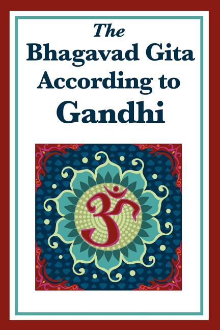 The Bhagavad Gita According to Gandhi: A Spiritual Interpretation