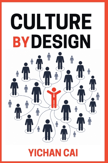 Culture by Design: How great organizations build high-performance cultures that drive growth, engagement, and lasting success