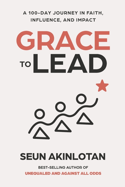 Grace to Lead: A 100-Day Journey in Faith, Influence, and Impact