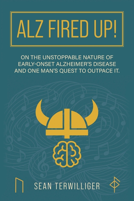 ALZ Fired Up!: On the Unstoppable Nature of Early-Onset Alzheimer's Disease and One Man's Quest to Outpace It