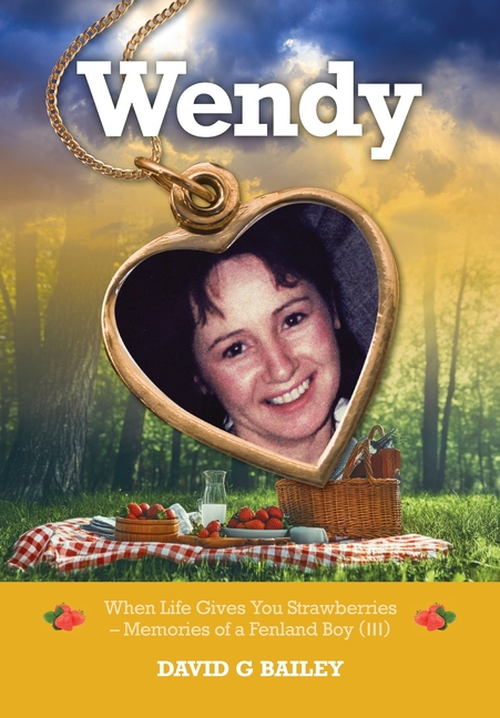 Wendy: When Life Gives You Strawberries - Memories of a Fenland Boy (III)