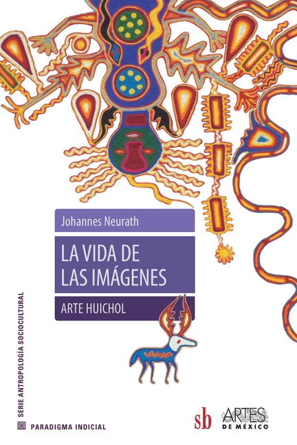 La vida de las imágenes. Arte Huichol