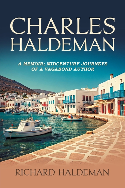 Charles Haldeman: A Memoir; Midcentury Journeys of a Vagabond Author
