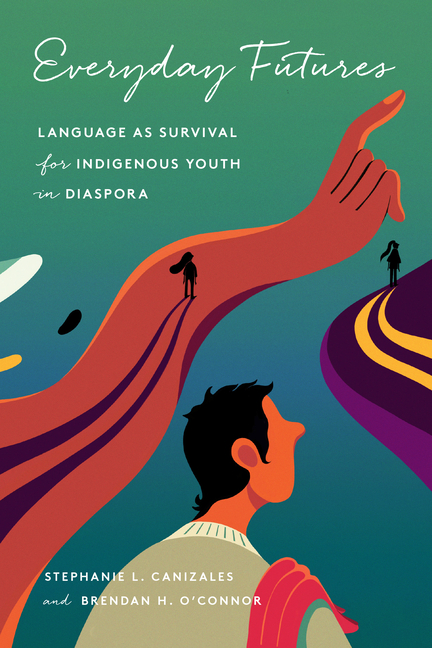 Everyday Futures: Language as Survival for Indigenous Youth in Diaspora