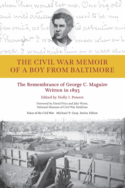 The Civil War Memoir of a Boy from Baltimore: The Remembrance of George C. Maguire, Written in 1893
