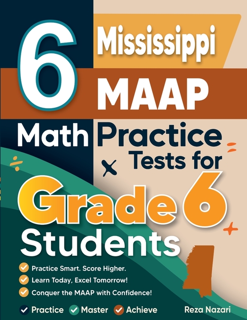 6 Mississippi MAAP Math Practice Tests for Grade 6 Students: A Complete Guide to Building Math Mastery and Excelling on the Mississippi MAAP Test