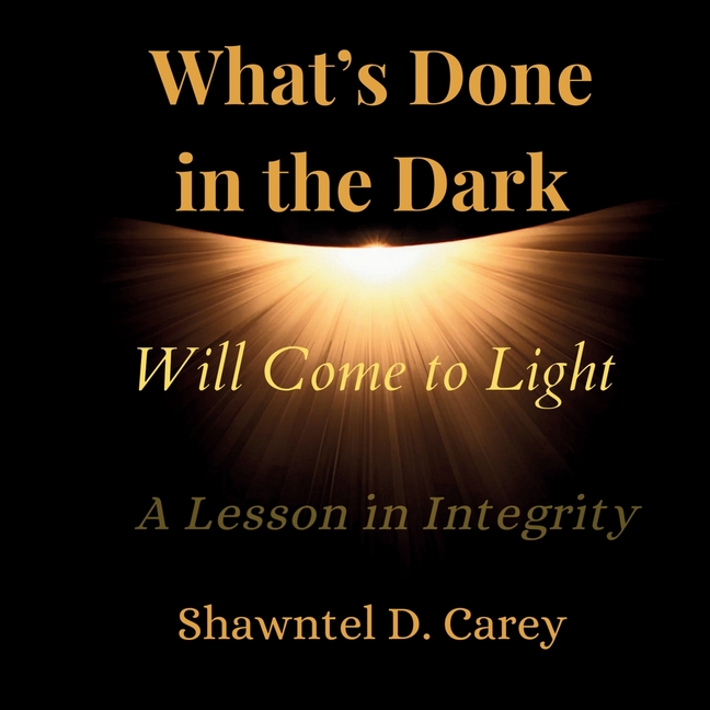 What's Done in the Dark Will Come to Light: A Lesson in Integrity