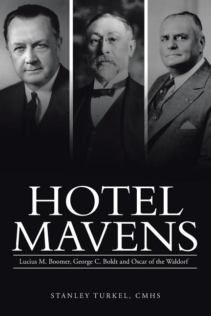 Hotel Mavens: Lucius M. Boomer, George C. Boldt and Oscar of the Waldorf