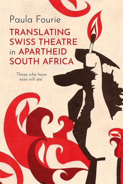 Translating Swiss Theatre in Apartheid South Africa: 'Those Who Have Eyes Will See'
