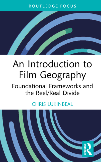 An Introduction to Film Geography: Foundational Frameworks and the Reel/Real Divide