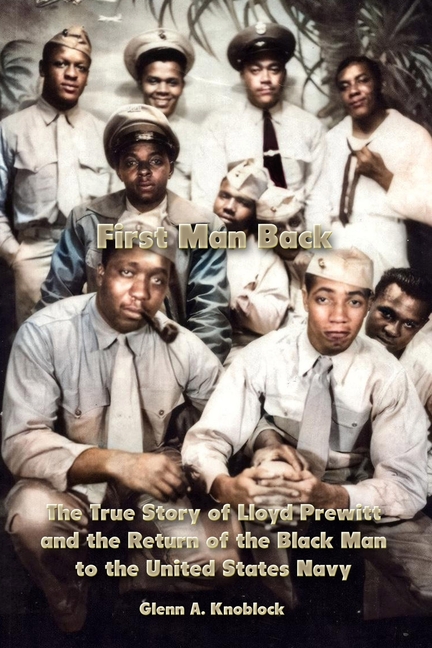 First Man Back: The True Story of Lloyd Prewitt and the Return of the Black Man to the United States Navy