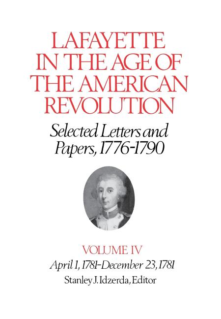 Lafayette in the Age of the American Revolution--Selected Letters and Papers, 1776-1790: April 1, 1781-December 23, 1781