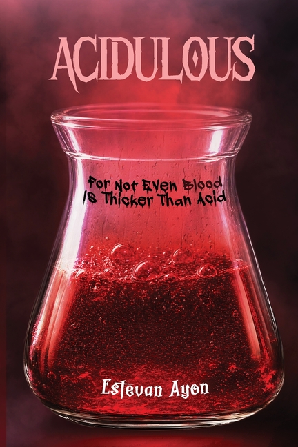 Acidulous: For Not Even Blood, Is Thicker Than Acid