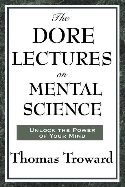 The Dore Lectures on Mental Science: Lectures on Mind, Law, and the Creative Principle