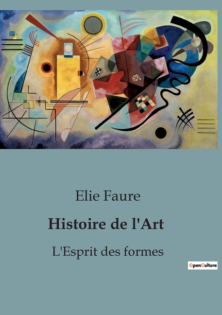 Histoire de l'Art: L'Esprit des formes: L'Esprit des formes