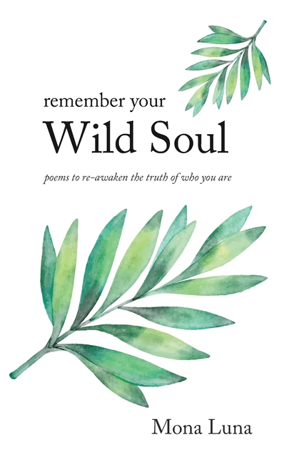 Remember Your Wild Soul: poems to re-awaken the truth of who you are
