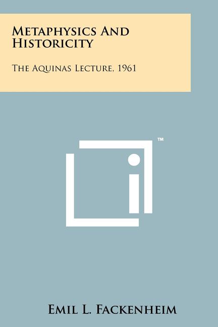 Metaphysics And Historicity: The Aquinas Lecture, 1961