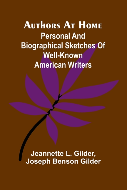 Authors At Home: Personal And Biographical Sketches Of Well-Known American Writers