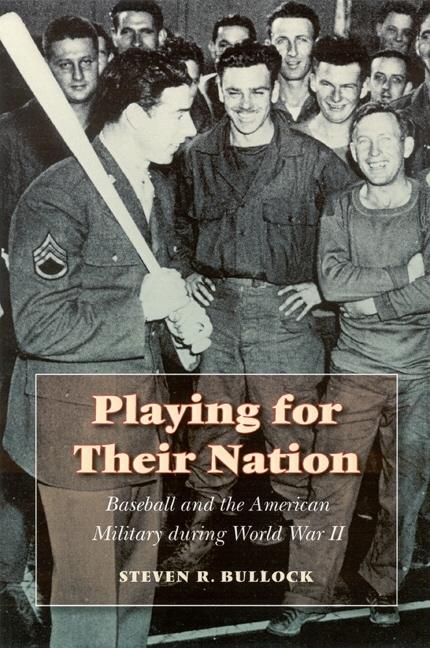Playing for Their Nation: Baseball and the American Military During World War II