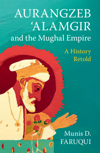 Aurangzeb 'Alamgir and the Mughal Empire: A History Retold