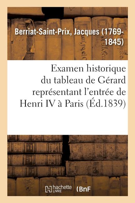 Examen historique du tableau de Gérard représentant l'entrée de Henri IV à Paris: avec des recherches sur cet événement. Société royale des antiquaire