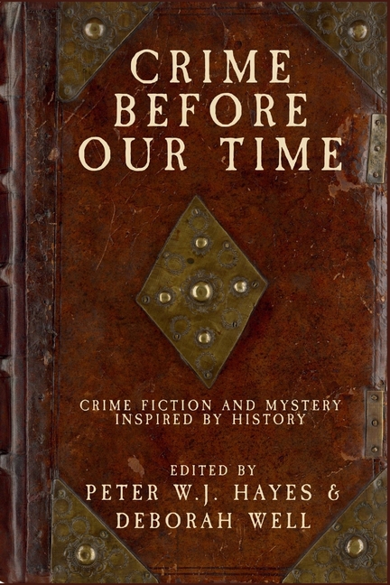 Crime Before Our Time: Crime Fiction and Mystery Inspired by History