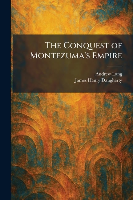The Conquest of Montezuma's Empire