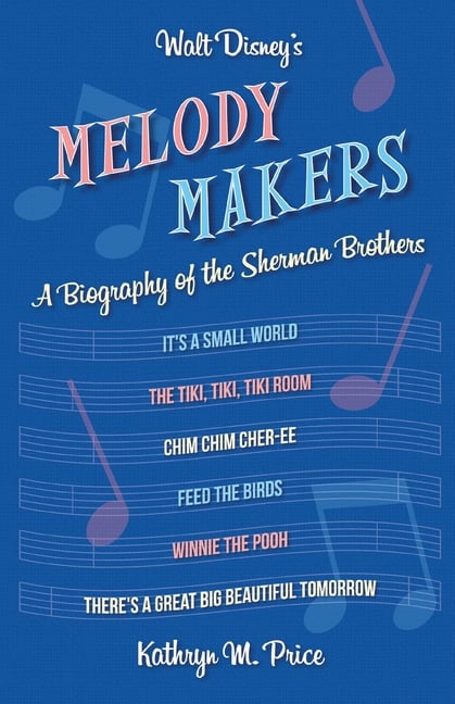 Walt Disney's Melody Makers: A Biography of the Sherman Brothers
