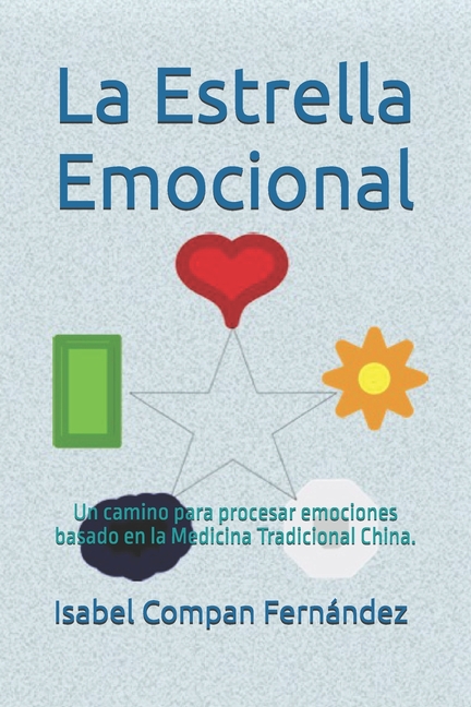 La Estrella Emocional: Un camino para procesar emociones basado en la Medicina Tradicional China.