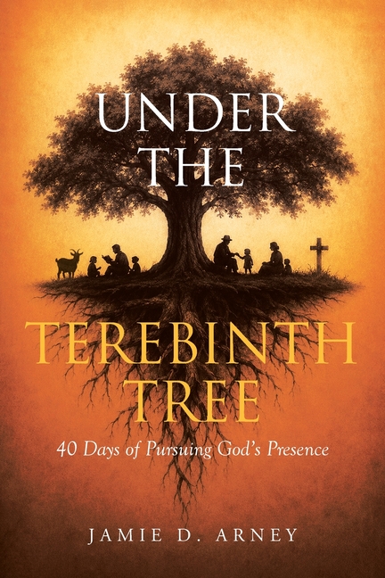 Under the Terebinth Tree: 40 Days of Pursuing God's Presence