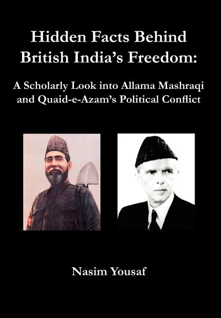 Hidden Facts Behind British India's Freedom: A Scholarly Look Into Allama Mashraqi and Quaid-E-Azam's Political Conflict